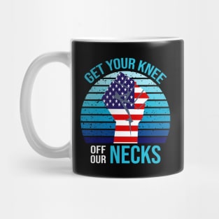 Get Your Knee Off Our Necks Mug